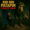 Брр Брр Патапим: Ужас для мозгов